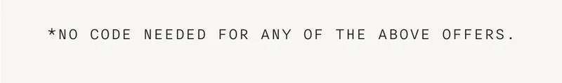 *NO CODE NEEDED FOR ANY OF THE ABOVE OFFERS.