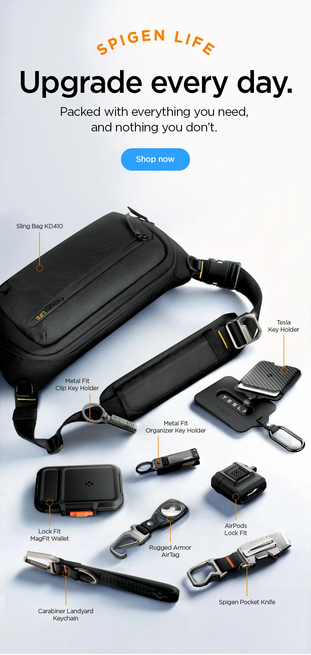 Upgrade every day. Packed with everything you need, and nothing you don't.