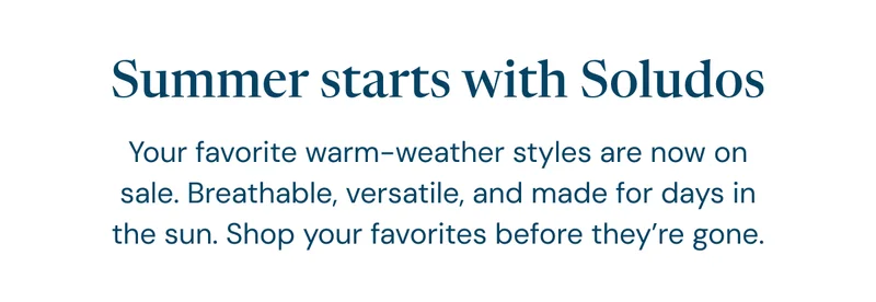 Summer starts with Soludos. Your favorite warm-weather styles are now on sale. Breathable, versatile, and made for days in the sun. Shop your favorites before they’re gone.