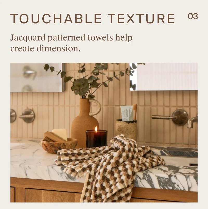 Jacquard patterned towels help create dimension