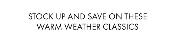Stock Up And Save On These Warm Weather Classics