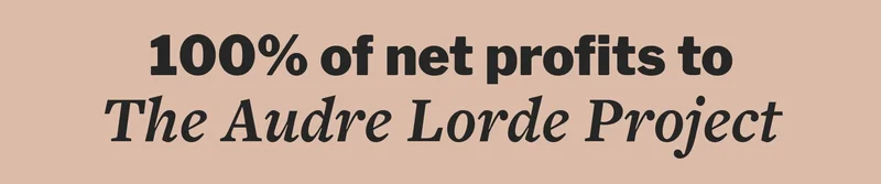 100% of net profits to The Audre Lorde Project