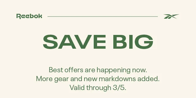 Reebok | SAVE BIG | Best offers are happening now. | More gear and new markdowns added. | Valid through 3/5.
