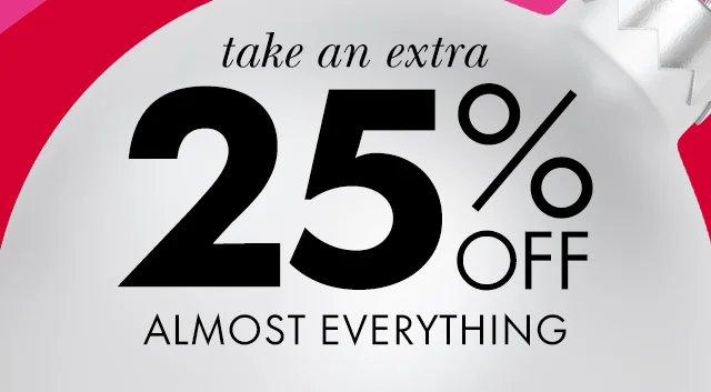take an extra 25% off almost everything