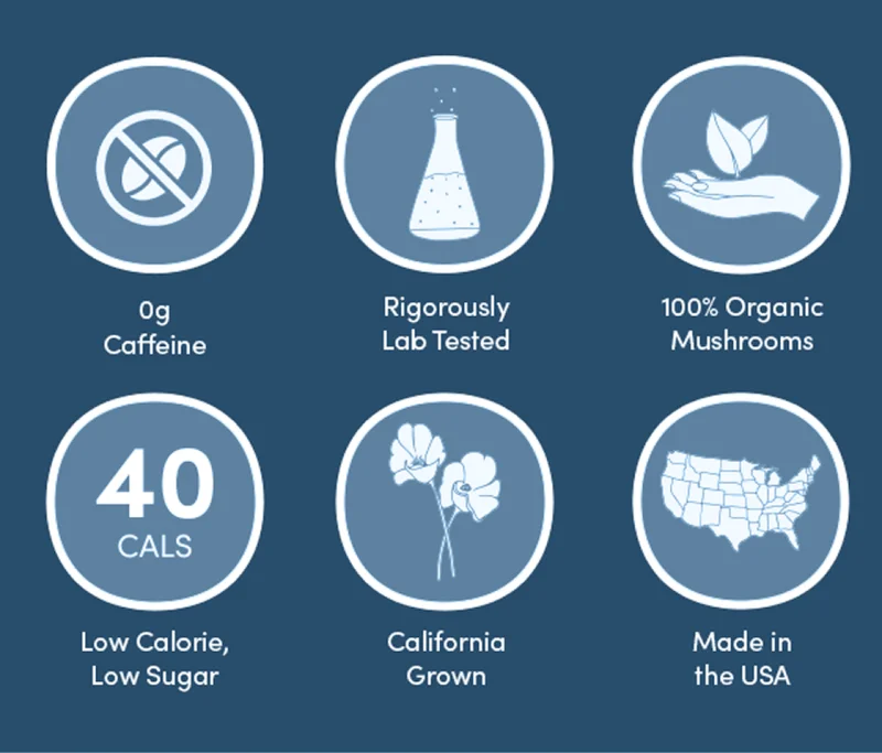 0g caffeine, rigorously lab tested, 100% organic mushrooms, low calorie, low sugar, California grown, made in the usa