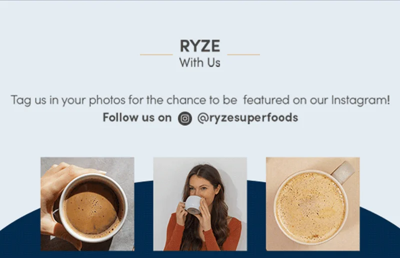 Ryze with us. Tag us in your photos for the chance to be featured on our Instagram! Follow us on @ryzesuperfoods