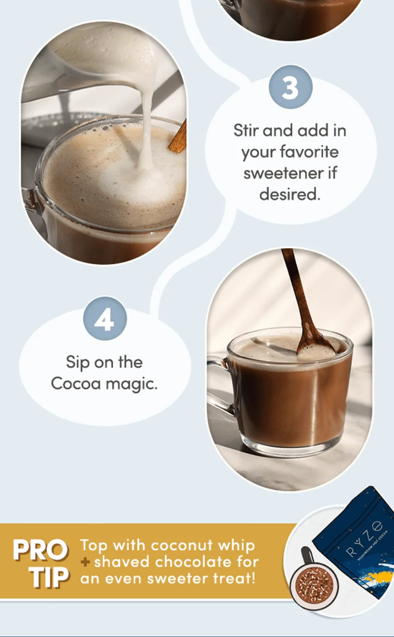 3. stir and add in your favorite sweetener if desired 4. sip on the cocoa magic