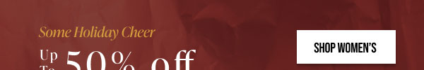 Some Holiday Cheer Up to 50% off Sitewide Shop Women's