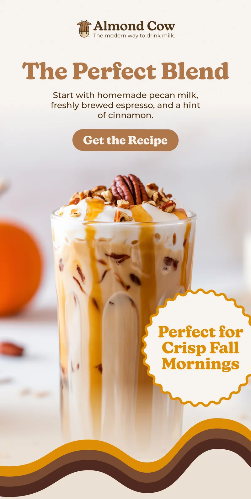 Almond Cow The modern way to drink milk. The Perfect Blend Start with homemade pecan milk, freshly brewed espresso, and a hint of cinnamon. Get the Recipe Perfect for Crisp Fall Mornings