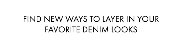 Find new ways to layer in your favorite denim looks