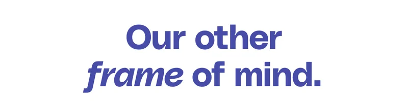 Our other frame of mind.