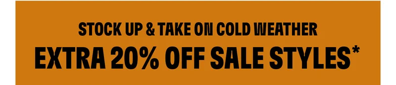 Stock up & take on cold weather. Extra 20% off sale styles