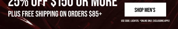 25% off $150+ Shop Men's