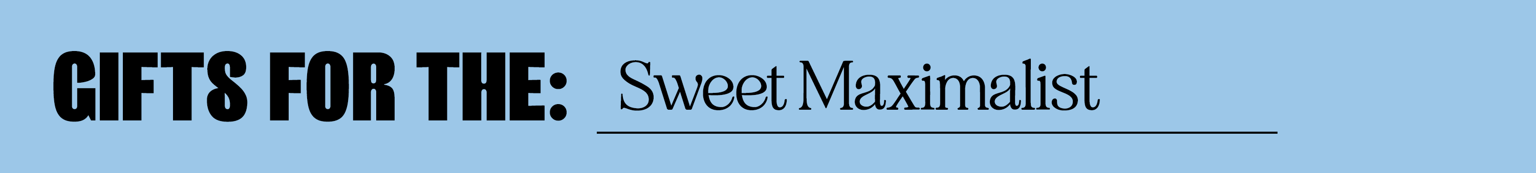 gifts for the… sweet maximalist • fresh minimalist • garden lover&nbsp;• vanilla obsessed • chronically online • jet setter