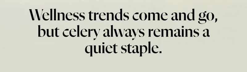 Wellness trends come and go, but celery always remains a quiet staple.