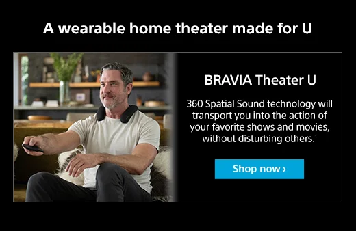 BRAVIA Theater U | 360 Spatial Sound technology will transport you into the action of your favorite shows and movies, without disturbing others.1 | Shop now