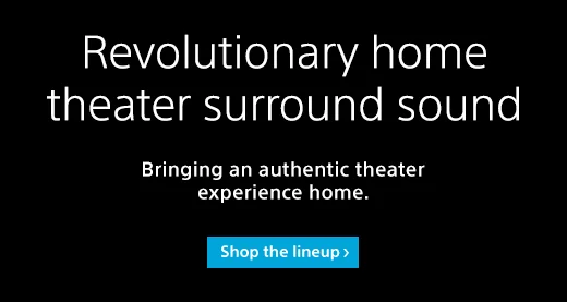 Premium cinematic surround sound | Bringing an authentic theater experience home. | Shop the lineup