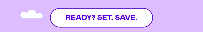 READY? SET. SAVE.