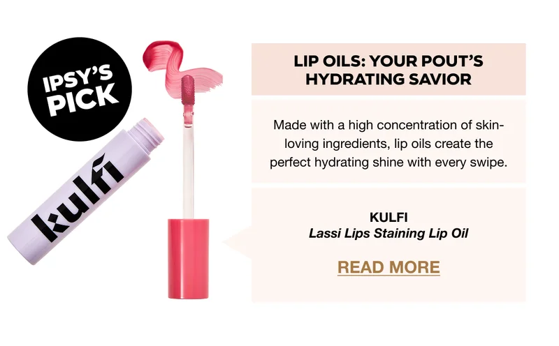 IPSY’S PICK: KULFI Lassi Lips Staining Lip Oil READ MORE