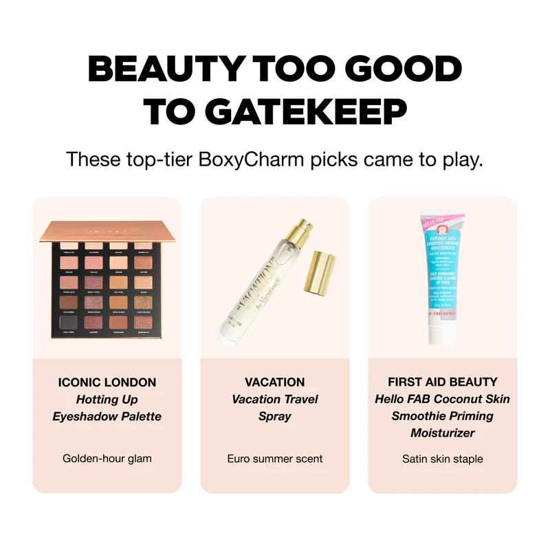 Beauty Too Good to Gatekeep. These top-tier BoxyCharm picks came to play. ICONIC LONDON Hotting Up Eyeshadow Palette - VACATION Vacation Travel Spray - FIRST AID BEAUTY Hello FAB Coconut Skin Smoothie Priming Moisturizer
