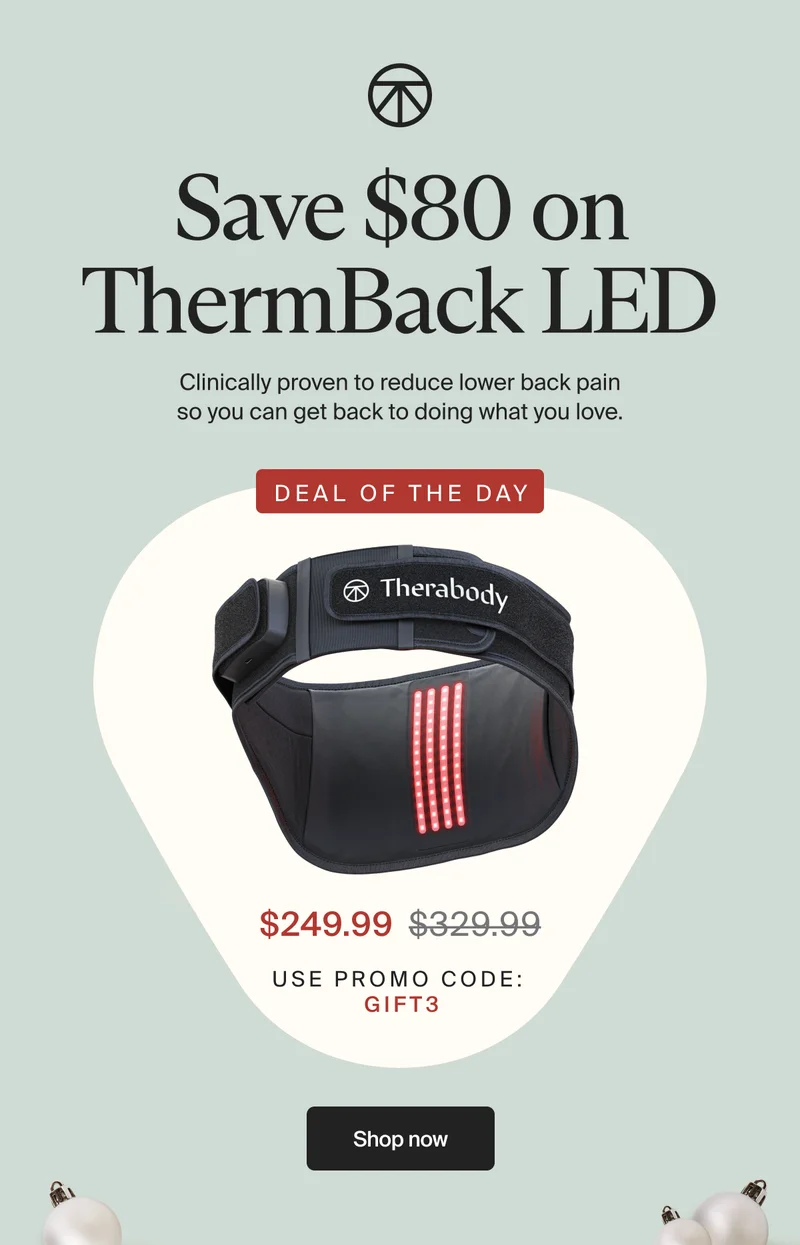 Save $80 on ThermBack LED | Clinically proven to reduce lower back pain so you can get back to doing what you love. | DEAL of the day | $249.99 | use promo code: | gift3 | Shop now
