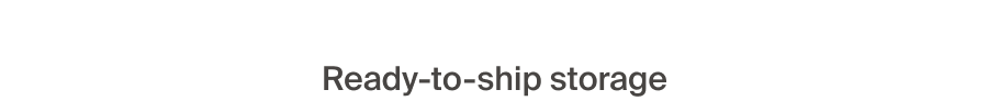 Ready-to-ship storage