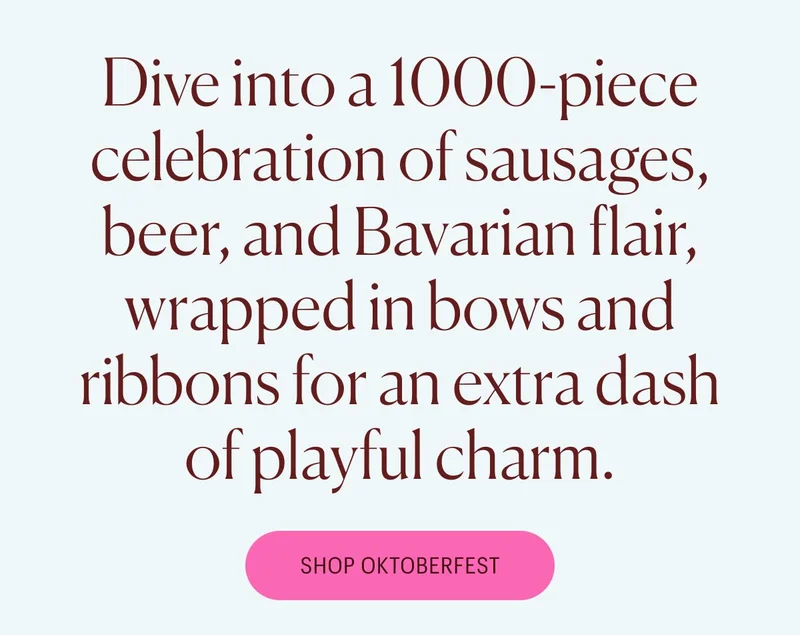 Dive into a 1000-piece celebration of sausages, beer, and Bavarian flair, wrapped in bows and ribbons for an extra dash of playful charm. Shop Oktoberfest