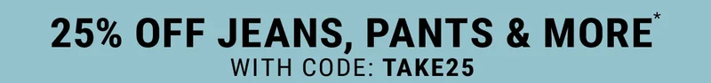 25% Off Jeans, Pants & More* with code: discount code