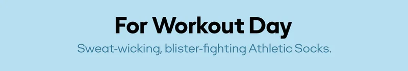 For Workout Day | Sweat-wicking, blister-fighting Athletic Socks.