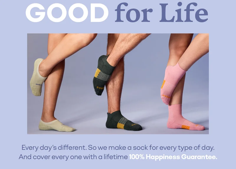 GOOD for Life | Every day's different. So we make a sock for every type of day. And cover every one with a lifetime 100% Happiness Guarantee.