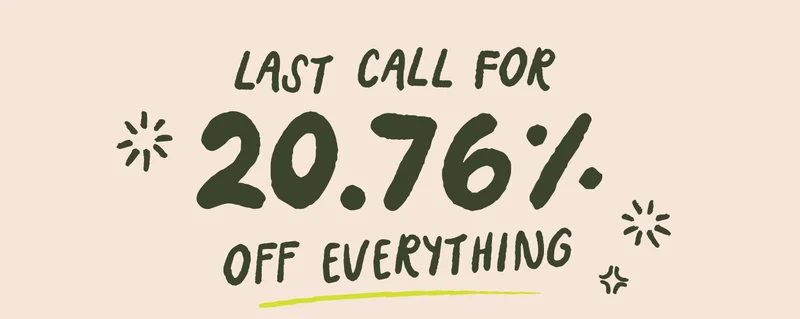 Last Call for 20.76% off everything