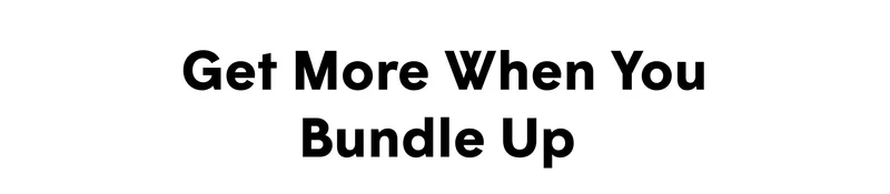 Get More When You Bundle Up