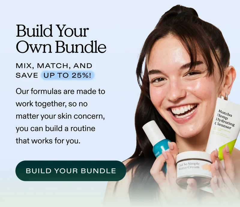 Build Your Own Bundle.  Mix, match, and save up to 25%! Our formulas are made to work together, so no matter your skin concern, you can build a routine that works for you.  |  BUILD YOUR BUNDLE