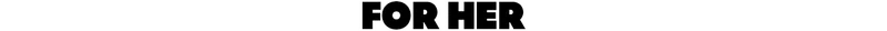 For Her
