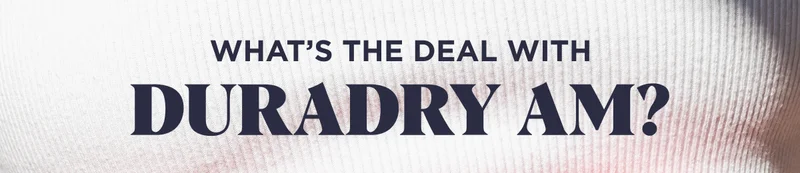 What’s the deal with Duradry AM?
