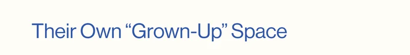 Their Own “Grown-Up” Space