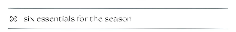 six essentials for the season