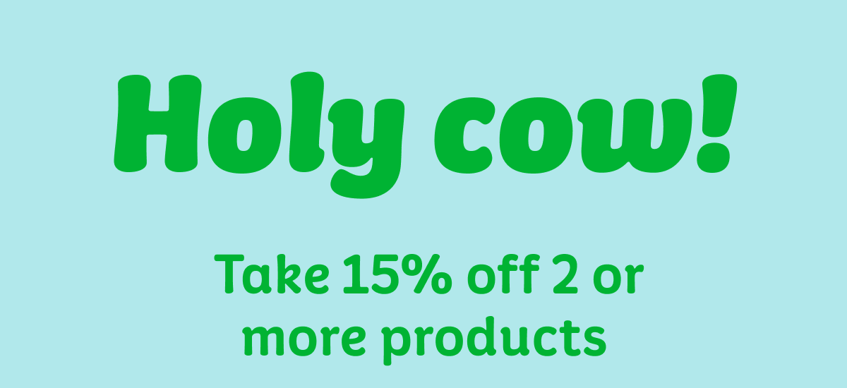 Holy cow! Take 15% off 2 or more products