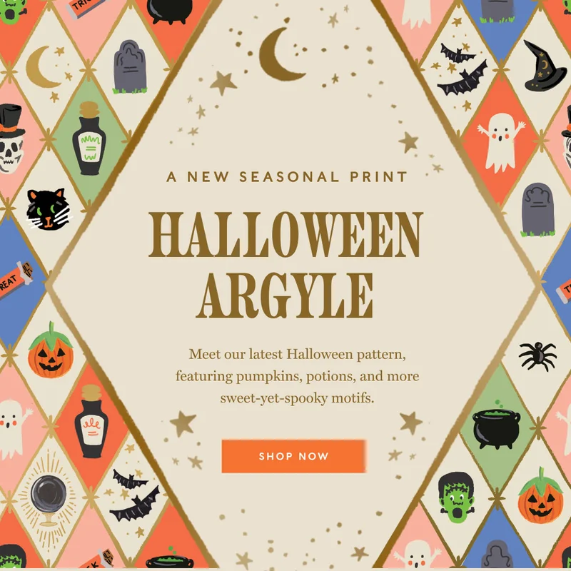A new seasonal Print Halloween Argyle Meet our latest Halloween pattern, featuring pumpkins, potions, and more sweet-yet-spooky motifs. SHOP NOW