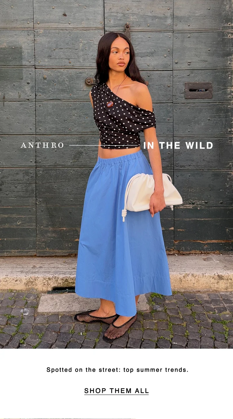 anthro in the wild, spotted on the street: top summer trends. shop them all