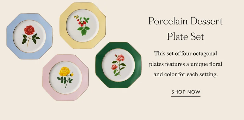 Porcelain Dessert Plate Set This set of four octagonal  plates features a unique floral and color for each setting. Shop Now