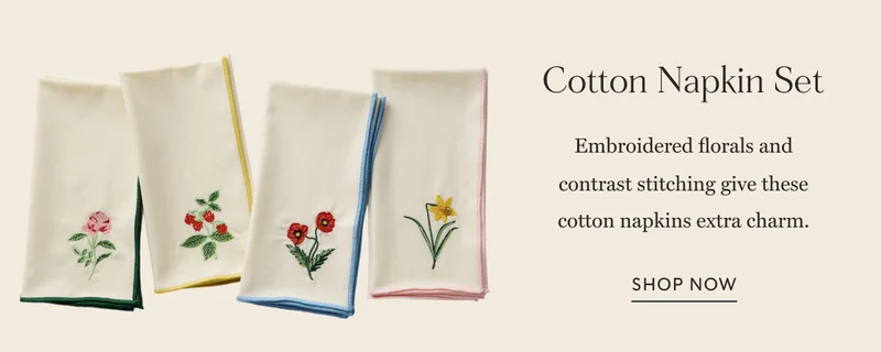 Cotton Napkin Set Embroidered florals and contrast stitching give these cotton napkins extra charm. Shop Now