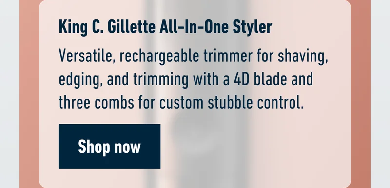 King C. Gillette All-In-One Styler - Versatile, rechargeable trimmer for shaving, edging, and trimming with a 4D blade and three combs for custom stubble control. Shop now