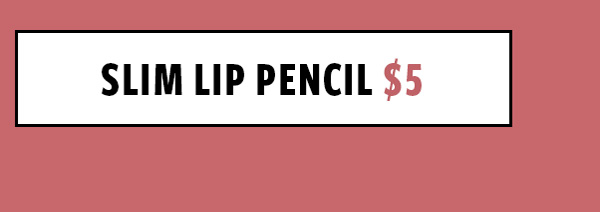 Slim Lip Pencil $5