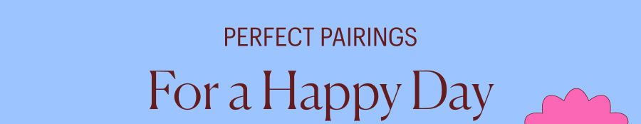 Perfect Pairings for a Happy Day