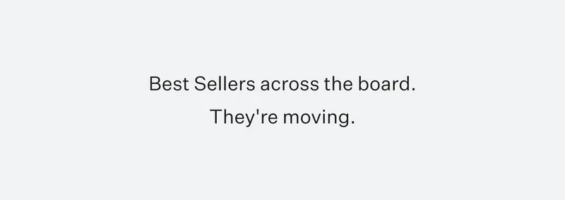 Best Sellers across the board. They're moving.
