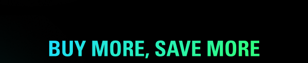 BUY MORE, SAVE MORE