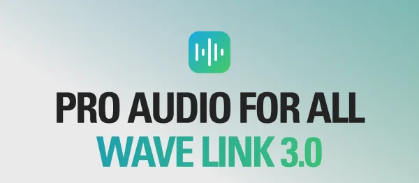 PRO AUDIO FOR ALL WAVE LINK 3.0