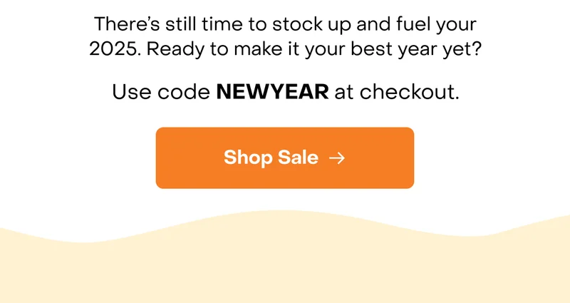 There’s still time to stock up and fuel your 2025. Ready to make it your best year yet?