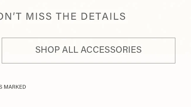 Shop All Accessories button. Don't miss the fashion details.